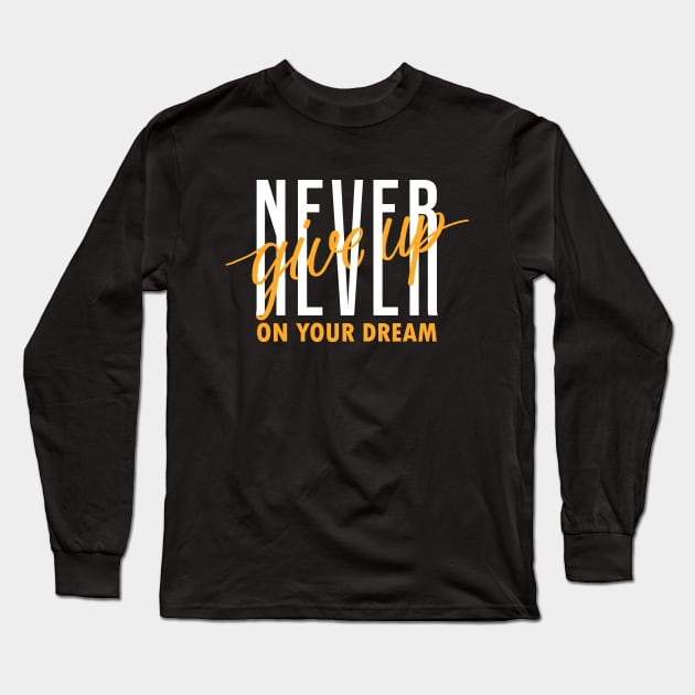 Never Give Up On Your Dream Winner Attitude Motivational Gift Long Sleeve T-Shirt by rjstyle7